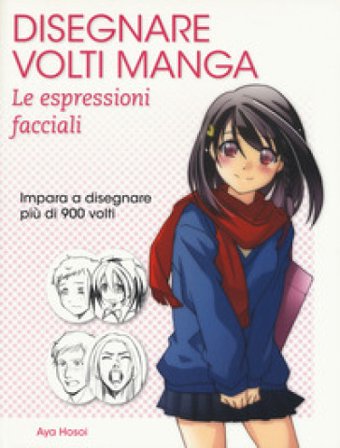 Disegnare volti manga. Le espressioni facciali. Ediz. illustrata Aya Hosoi