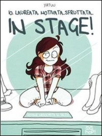 Io, laureata, motivata, sfruttata... In stage! Yatuu