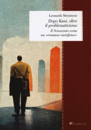 Dopo Kant, oltre il problematicismo. Il Novecento come un «romanzo metafisico» Leonardo Messinese