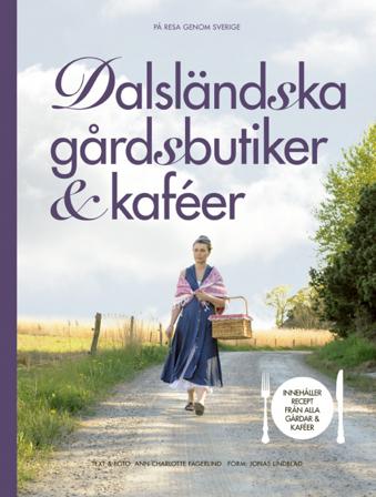Dalsländska gårdsbutiker & kaféer - Bok av Ann-Charlotte Fägerlind - Inbunden