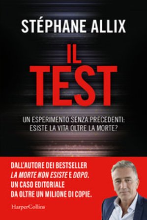 Il Test. Un esperimento senza precedenti: esiste la vita oltre la morte? Stéphane Allix