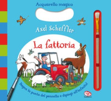 La fattoria. Acquarello magico. Ediz. a colori. Ediz. a spirale. Con pennarello ad acqua Axel Scheffler