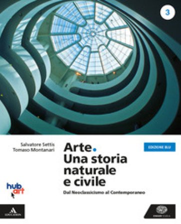 Arte. Una storia naturale e civile. Ediz. blu. Per i Licei. Con e-book. Con espansione online. Vol. 3 Salvatore Settis