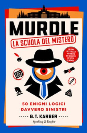 Murdle. La scuola del mistero. 50 enigmi logici davvero sinistri G.T. Karber