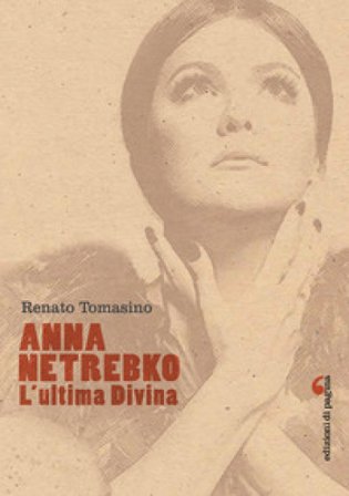 Anna Netrebko. L'ultima divina. Ediz. illustrata Renato Tomasino