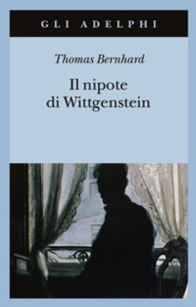 Il nipote di Wittgenstein. Un'amicizia Thomas Bernhard