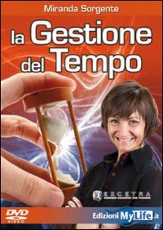 La gestione del tempo. Come trasformare lo stress in carburante. Con DVD Miranda Sorgente