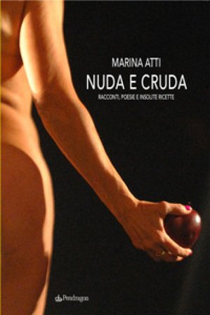 Nuda e cruda. Racconti, poesie e insolite ricette Marina Atti