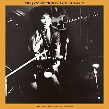 Bath of bacon Jazz Butcher