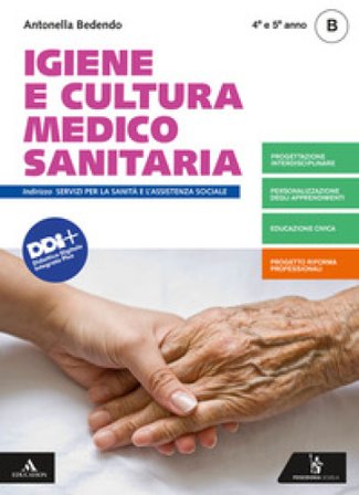 Igiene e cultura medico-sanitaria. Per il 4° e 5° anno degli Ist. professionali. Con e-book. Con espansione online. Vol. B Antonella Bedendo