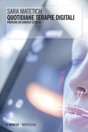 Quotidiane terapie digitali. Pratiche ed esercizi estetici Sara Matetich