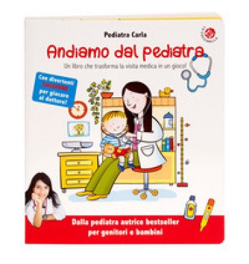 Andiamo dal pediatra. Un libro che trasforma la visita medica in un gioco! Ediz. illustrata Carla Pediatra