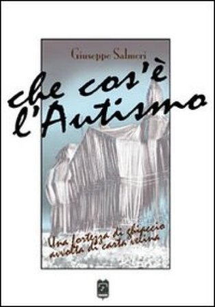 Che cosa è l'autismo. Una fortezza di ghiaccio avvolta di carta velina Giuseppe Salmeri