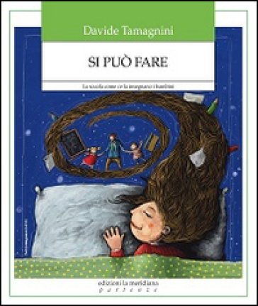 Si può fare. La scuola come ce la insegnano i bambini Davide Tamagnini