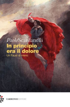 In principio era il dolore. Un Faust di meno Paolo Scardanelli