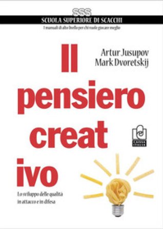 Il pensiero creativo. Lo sviluppo delle qualità in attacco e in difesa Mark Dvoretskij