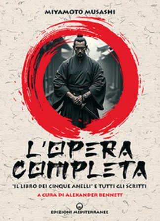 L'opera completa. «Il libro dei Cinque Anelli» e tutti gli scritti Musashi Miyamoto
