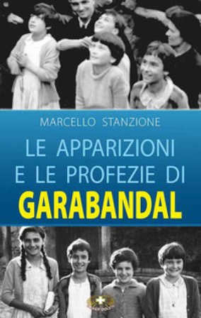 Le apparizioni e le profezie di Garabandal Marcello Stanzione