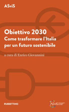 Obiettivo 2030. Come trasformare l'Italia per un futuro sostenibile