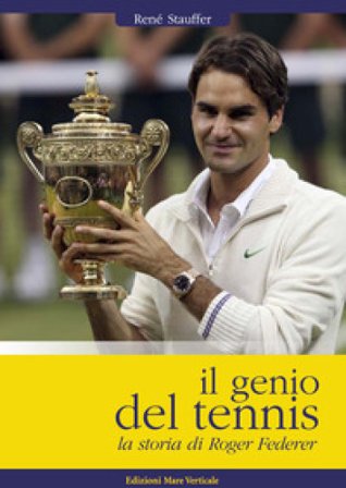 Il genio del tennis, la storia di Roger Federer Rene Stauffer