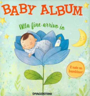 Baby album. Alla fine arrivo io. È nato un bambino! Nuova ediz. Tea Orsi