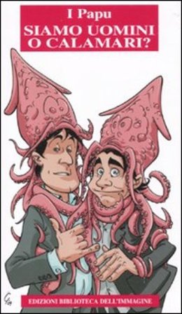 Siamo uomini o calamari? I papu