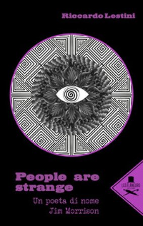 People are strange. Un poeta di nome Jim Morrison Riccardo Lestini