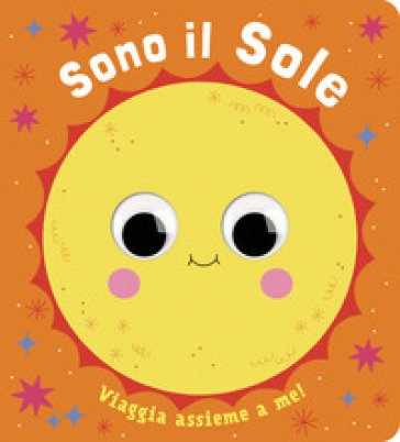 Sono il sole. Piccoli libri per piccoli astronauti. Ediz. a colori Teresa Bellon