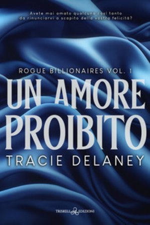 Un amore proibito. Rogue billionaires. Vol. 1 Tracie Delaney