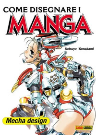 Come disegnare i manga. Vol. 9: Mecha design Katsuya Yamakami