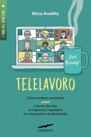 Telelavoro. Come rendere veramente smart il lavoro da casa e migliorare l'equilibrio tra vita privata e professionale Alicia Aradilla