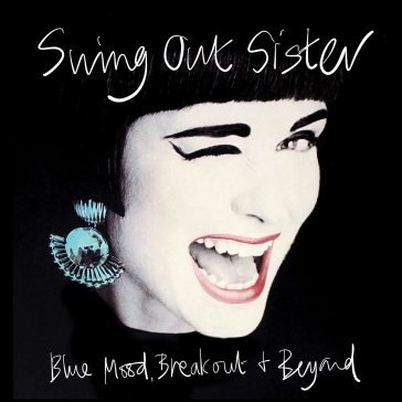 Blue mood, breakout and beyond...the ear Swing Out Sister