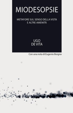 Miodesopsie. Metafore sul senso della vista e altre amenità Ugo De Vita