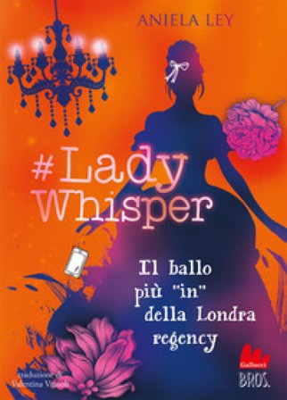 #Lady Whisper. Il ballo più in della Londra regency Aniela Ley