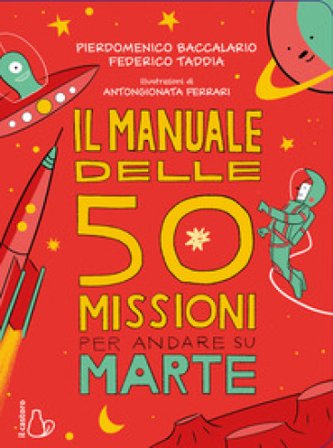 Il manuale delle 50 missioni per andare su Marte Pierdomenico Baccalario