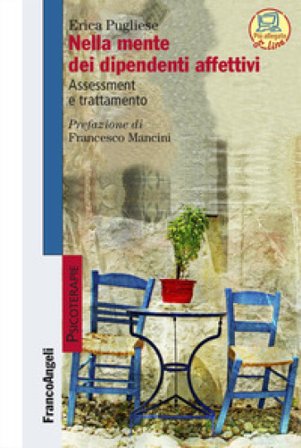 Nella mente dei dipendenti affettivi. Assessment e trattamento Erica Pugliese