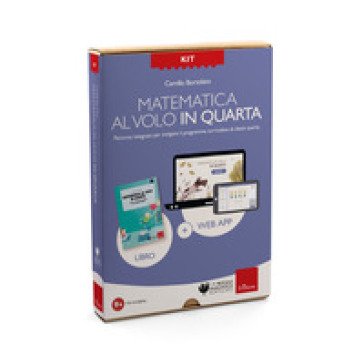 Kit Matematica al volo in quarta con la LIM. Percorso integrato per svolgere il programma curricolare di classe quarta. Con web app Camillo Bortolato