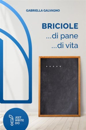 Briciole... di pane... di vita Gabriella Galvagno