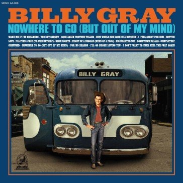 Nowhere to go (but out of my mind) Billy Gray