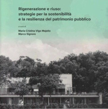 Rigenerazione e riuso: strategie per la sostenibilità e la resilienza del patrimonio pubblico