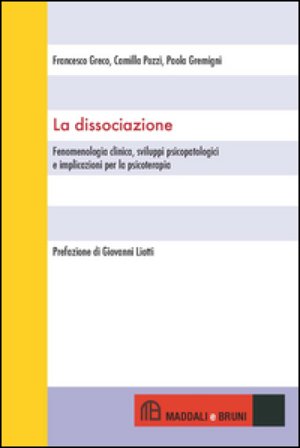 La dissociazione. Fenomenologia clinica, sviluppi psicopatologici e implicazioni per la psicoterapia Francesco Greco