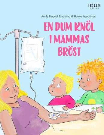 En dum knöl i mammas bröst - Bok av Hanna Ingvarsson & Annie Hagvall Einarsrud - Inbunden