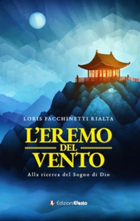 L'eremo del vento. Alla ricerca del sogno di Dio Loris Facchinetti Rialta