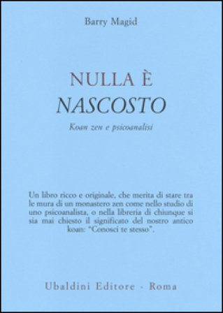 Nulla è nascosto. Koan zen e psicoanalisi Barry Magid
