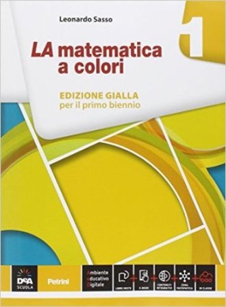 La matematica a colori. Ediz. gialla. Per le Scuole superiori. Con e-book. Con espansione online. Vol. 1 Leonardo Sasso