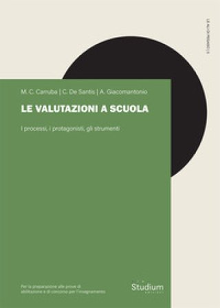 Le valutazioni a scuola. I processi, i protagonisti, gli strumenti Maria Concetta Carruba