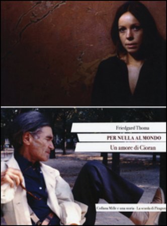 Per nulla al mondo. Un amore di Cioran Friedgard Thoma