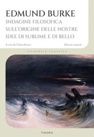 Indagine filosofica sull'origine delle nostre idee di sublime e di bello Edmund Burke