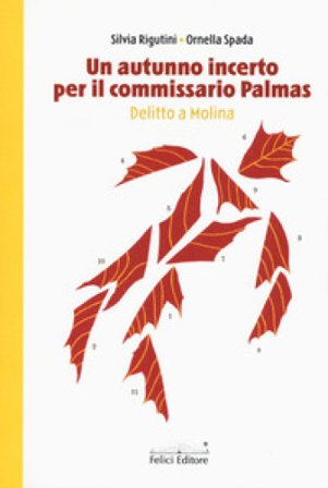 Un autunno incerto per il commissario Palmas. Delitto a Molina Silvia Rigutini