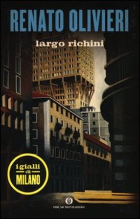 Largo Richini. I gialli di Milano Renato Olivieri